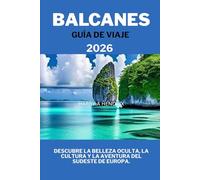 BALCANES GUÍA DE VIAJE 2026: Descubra la belleza oculta, la cultura y la aventura del sudeste de Europa.