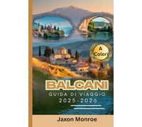 BALCANI GUIDA DI VIAGGIO 2025-2026 (A Colori): Le principali attrazioni, itinerari giornalieri e splendide mappe, oltre a immagini per un'avventura senza stress