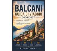 Balcani Guida Di Viaggio 2026/2027: Esplora le coste frastagliate, i villaggi montani e le città ottomane storiche dell'Europa sud-orientale