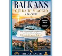 BALCANI GUIDA DI VIAGGIO 2026/2027: Segreti Da Insider, Itinerari Giorno Per Giorno E Tutto Ciò Che Ti Serve Per Esplorare Dubrovnik, Sarajevo E Belgrado