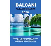 BALCANI GUIDA DI VIAGGIO 2026: Scopri la bellezza nascosta, la cultura e l'avventura dell'Europa sud-orientale