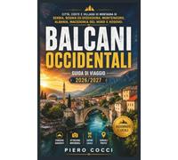 Balcani occidental Guida di viaggio 2026/2027: Città, coste e villaggi di montagna di Serbia, Bosnia ed Erzegovina, Montenegro, Albania, Macedonia del Nord e Kosovo.