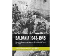 BALCANIA 1943-1945: Memorie di guerra partigiana e di resistenti di Terra di Lavoro