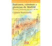 Balcones, caminos y glorietas de Madrid: Escenas y escenarios de ayer y de hoy: 13 (Biblioteca de Madrid)