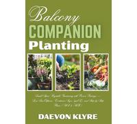 Balcony Companion Planting: Small-Space Vegetable Gardening with Proven Pairings - Low-Sun Options, Container Sizes (gal/L), and Step-by-Step Plans ( US & UK )
