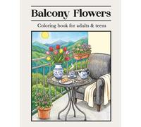 Balcony Flowers: A Relaxing Adult Coloring Book with 49 Unique Pages of Beautiful Floral Terraces, Charming Garden Nooks, and Blooming Balcony Scenes.