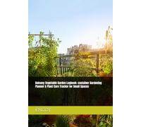 Balcony Vegetable Garden Logbook: container Gardening Planner & Plant Care Tracker for Small Spaces