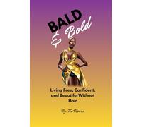 Bald & Bold: Living Free Confident and Beautiful without Hair