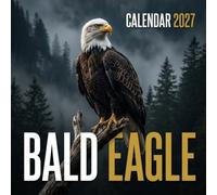 Bald Eagle 2027 Calendar: Kings of the Sky