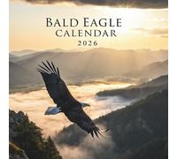 Bald Eagle Calendar 2026: 12 Months of Majestic Flight, Wild Freedom, and Iconic American Beauty
