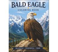Bald Eagle Colouring book: Majestic Bald Eagles in Stunning Wilderness Landscapes | 50 Realistic Nature Scenes for Relaxation and Creativity
