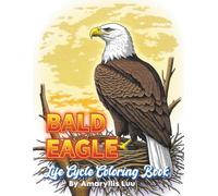 Bald Eagle Life Cycle Coloring Book: Intricate Eagle Line Art and Bird Coloring Pages for Adults - The Complete Bald Eagle Life Cycle in Detailed Black and White Designs
