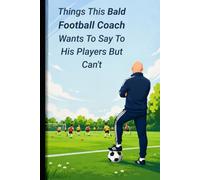 Bald Football Coach: Funny Notebook | Football Coach Gifts For Men | Present Idea For Male Coaches