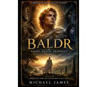 Baldr - Light Death Prophecy: I Died So That Hope Could Learn How To Live Again.: 31 (Through The Eyes of Gods)