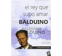 Balduino. El Rey que supo amar (VIDAS Y SEMBLANZAS)