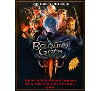 Baldur's Gate 3: Complete Guide 2025 Walkthrough, Companions, Quests, Builds & Secrets for the Latest Update