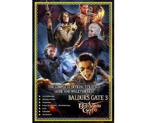 Baldur's Gate 3 - The Complete Official Strategy Guide and Walkthrough: Main Quests, Side Quests, Companions, All Collectibles And Secrets! (Latest Update - Full Color)
