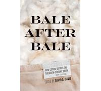 Bale After Bale: How Cotton Defined the Twentieth-Century South (The American South Series)