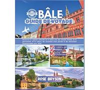 BÂLE GUIDE DE VOYAGE 2026: Découvrez la capitale culturelle de la Suisse avec des conseils d'initiés, de la gastronomie, de la culture, des excursions d'une journée et des attractions incontournables