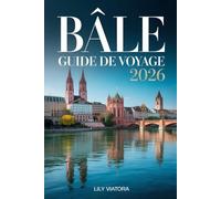 BÂLE GUIDE DE VOYAGE 2026: Itinéraires clairs, conseils pratiques et expériences culturelles pour organiser un séjour fluide et mémorable en Suisse.