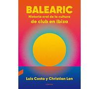 Balearic: Historia oral de la cultura de club en Ibiza: Historia Oral de la Cultura de Club En Ibiza Volume 1 (CONTRA)