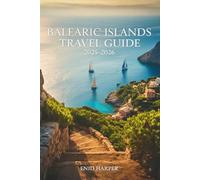 Balearic Islands Travel Guide 2025-2026: A Journey Through Hidden Beaches, Local Culture, Scenic Drives, and Sustainable Adventures Across Mallorca, Menorca, Ibiza, and Formentera
