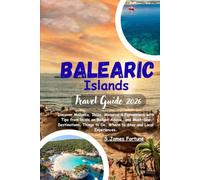 Balearic Islands Travel Guide 2026: Discover Mallorca, Ibiza, Menorca & Formentera with Tips from locals on Budget Advice, and Must-See Destinations, Things to Do, Where to Stay and Local Experiences.