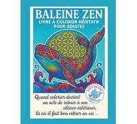 Baleine Zen - Livre à colorier méditatif pour adultes: Quand colorier devient un acte de retour à son silence intérieur