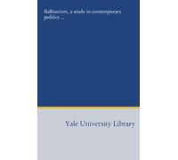 Balfourism, a study in contemporary politics ...