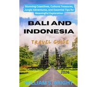 Bali and Indonesia Travel Guide 2026: Stunning Coastlines, Cultural Treasures, Jungle Adventures, and Essential Tips for Meaningful Exploration