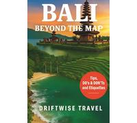 Bali Beyond the Map: Discover Sacred Traditions, Coastal Escapes, Jungle Adventures, Food Experiences & Authentic Island Living (The Driftwise Explorer)
