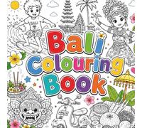Bali Colouring Book: Fun for Kids! Featuring Temples, Beaches, Animals, Culture and Holiday Adventures