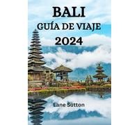 BALI GUÍA DE VIAJE 2024: La GuíaDefinitivaSobreQué Hacer, Qué Comer, QuéVisitar En Bali Y Mucho Más