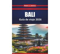 Bali Guía de viaje 2025 2026: cosas que hacer, itinerarios por las islas, las mejores playas, comidas locales y consejos prácticos para un viaje sin estrés"
