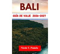 BALI Guía de viaje 2026-2027: DESCUBRE LAS PRINCIPALES ATRACCIONES, CONSEJOS LOCALES E INFORMACIÓN ESENCIAL PARA EXPLORAR Ubud , Seminyak , Canggu Y MÁS COMO UN PROFESIONAL