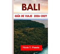BALI Guía de viaje 2026-2027: DESCUBRE LAS PRINCIPALES ATRACCIONES, CONSEJOS LOCALES E INFORMACIÓN ESENCIAL PARA EXPLORAR Ubud , Seminyak , Canggu Y MÁS COMO UN PROFESIONAL