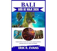 BALI GUÍA DE VIAJE 2026: Explora Bali a través de su arte, espiritualidad y paisajes para un viaje inolvidable.