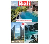 Bali Guía del viajero 2026: Lo esencial paraPlanificación y exploración con imágenes, consejos prácticos e información actualizada como un local para quienes visitan por primera vez