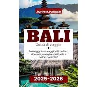 Bali Guida di viaggio 2025-2026: Paesaggi lussureggianti, cultura vibrante, energia spirituale e calda ospitalità