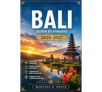 BALI GUIDA DI VIAGGIO 2026-2027: Da Ubud a Uluwatu, con itinerari regionali, risaie a terrazze, templi sacri e villaggi costieri.