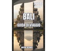 Bali Guida di viaggio 2026-2027: Dove andare, cosa mangiare e come spostarsi tra Ubud, Seminyak e dintorni