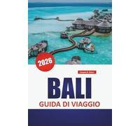 BALI GUIDA DI VIAGGIO 2026: Attrazioni da non perdere, spiaggia, etichetta culturale, itinerari regionali e elementi essenziali per i viaggi per i visitatori dell'Indonesia