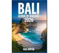 BALI GUIDA DI VIAGGIO 2026: Il tuo compagno di viaggio ideale per esplorare tesori nascosti e luoghi segreti con itinerari semplici, approfondimenti ... e consigli intelligenti per risparmiare.