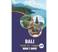 Bali Guida Di Viaggio 2026: La fuga perfetta sull'isola: spiagge meravigliose, tesori nascosti, meraviglie culturali e luoghi avventurosi per un'esperienza indimenticabile