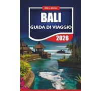 BALI GUIDA DI VIAGGIO 2026: Scopri le principali attrazioni dell'Indonesia, il cibo locale, i tour avventurosi, le spiagge e i consigli sul budget per i visitatori alle prime armi