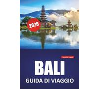 BALI GUIDA DI VIAGGIO 2026: Spiagge, attrazioni culturali, attrazioni da non perdere, itinerari sull'isola e consigli pratici per visitare l'isola indonesiana