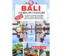 BALI GUIDA DI VIAGGIO: La guida completa a spiagge, templi, cultura, gastronomia, tesori nascosti e itinerari pratici.