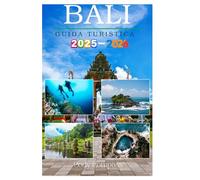 BALI GUIDA TURISTICA 2025-2026: Elementi essenziali per pianificare ed esplorare con mappe, immagini e informazioni aggiornate come un abitante del posto per i principianti
