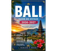 BALI GUIDE DE VOYAGE 2026-2027: D'Ubud à Uluwatu, avec des itinéraires régionaux, des rizières en terrasses, des temples sacrés et des villages côtiers.