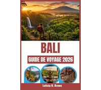 BALI GUIDE DE VOYAGE 2026: Découvrez des destinations inexplorées et percez les secrets de la riche culture de l'île.